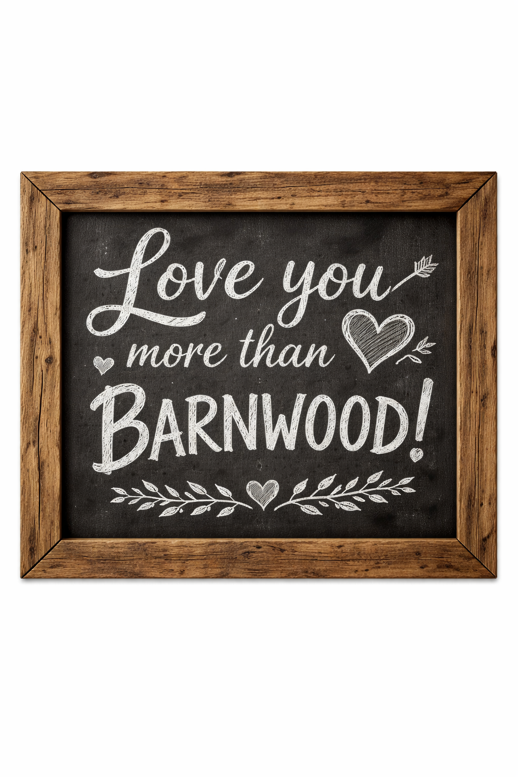Wooden Chalkboard Sign- “Love you More than Barnwood"